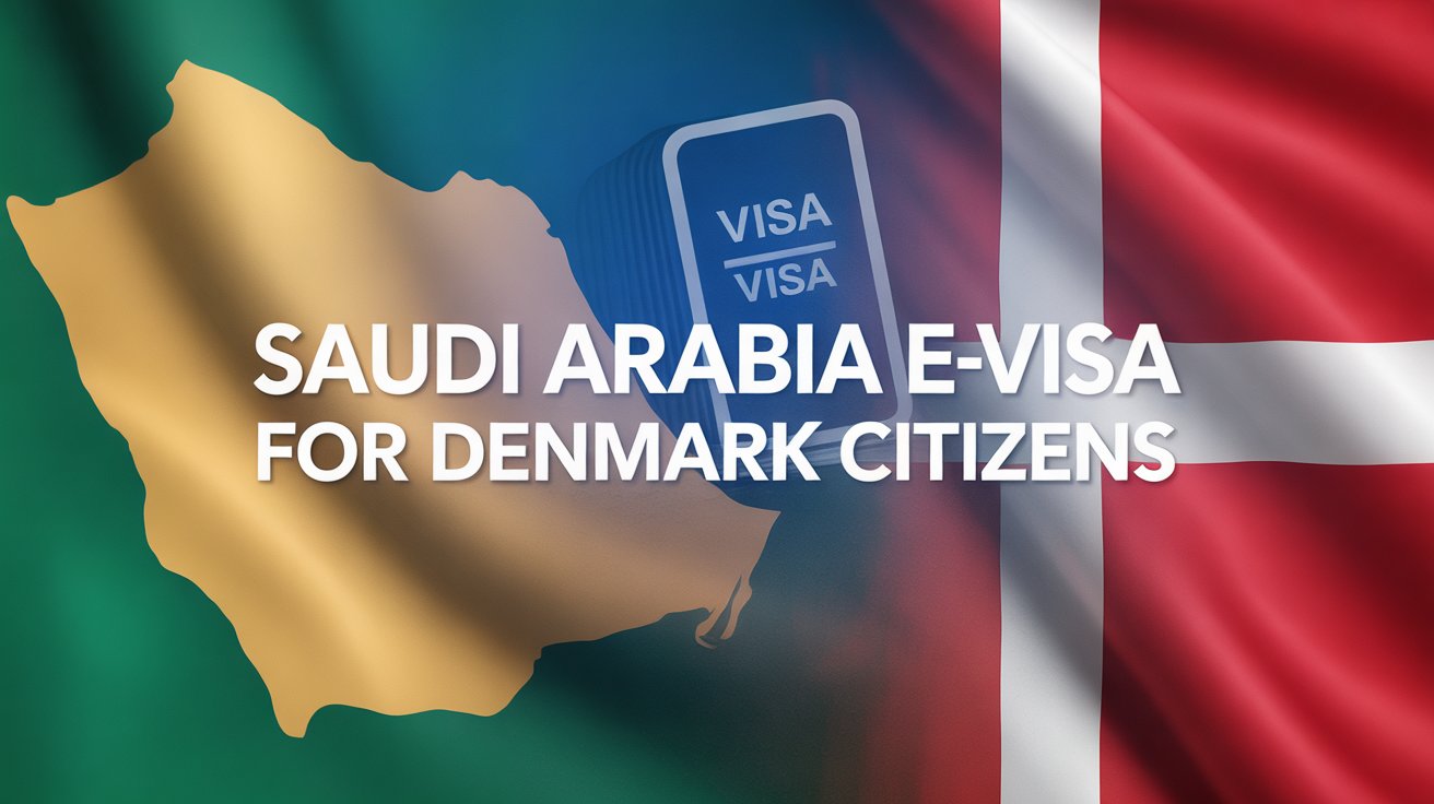 Exploring the Kingdom: A Guide to the Saudi Arabia e-Visa for Denmark Citizens